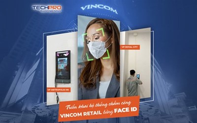 TECHPRO vừa triển khai xong hệ thống chấm công tại các cơ sở VINCOM RETAIL bằng FACE ID
